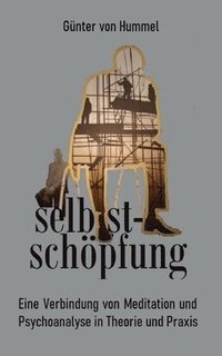 bokomslag selbstschöpfung: Eine Verbindung von Psychoanalyse und Meditation in Theorie und Praxis