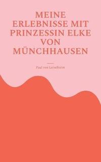 bokomslag Meine Erlebnisse mit Prinzessin Elke von Münchhausen