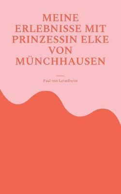 bokomslag Meine Erlebnisse mit Prinzessin Elke von Münchhausen