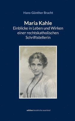 Maria Kahle - Einblicke in Leben und Wirken einer rechtskatholischen Schriftstellerin 1