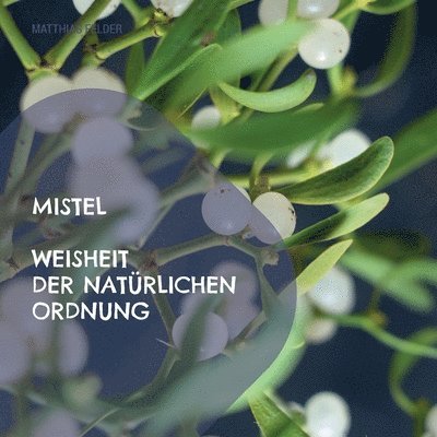 Mistel - Weisheit der natrlichen Ordnung 1