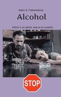 bokomslag Alcohol Adicto o no adicto, esa es la cuestin