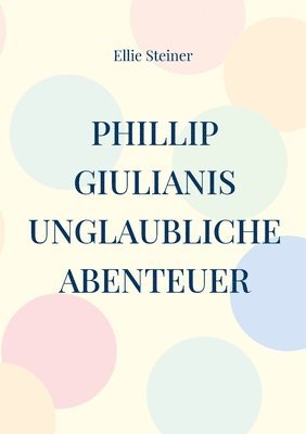 bokomslag Phillip Giulianis unglaubliche Abenteuer