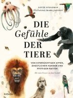 Lotte Stegeman - Die Gefühle der Tiere: Von eifersüchtigen Affen, ängstlichen Hunden und pfiffigen Ratten, Inbunden