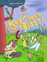 Regina Schwarz - Biber & Quaaks: Kopf hoch, Herr Biber!, Inbunden