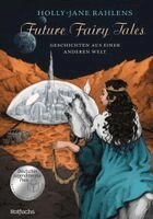 Holly-Jane Rahlens - Future Fairy Tales - Geschichten aus einer anderen Welt, Inbunden