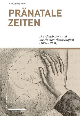 Caroline Arni - Pranatale Zeiten: Das Ungeborene Und Die Humanwissenschaften (1800-1950), Häftad