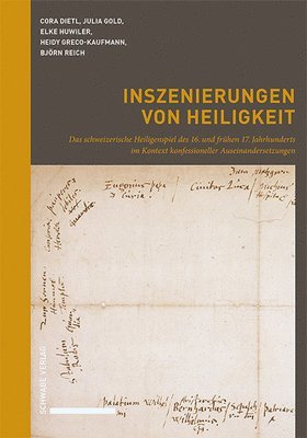 Cora Dietl, Julia Gold - Inszenierungen Von Heiligkeit: Das Schweizerische Heiligenspiel Des 16. Und Fruhen 17. Jahrhunderts Im Kontext Konfessioneller Auseinandersetzungen, Inbunden