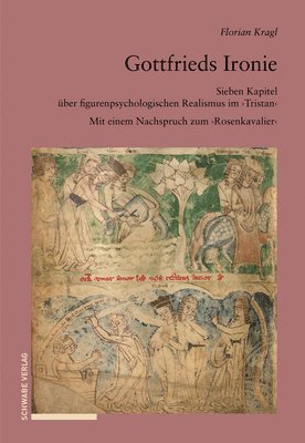 Florian Kragl - Gottfrieds Ironie: Sieben Kapitel Uber Figurenpsychologischen Realismus Im Tristan. Mit Einem Nachspruch Zum Rosenkavalier, Inbunden