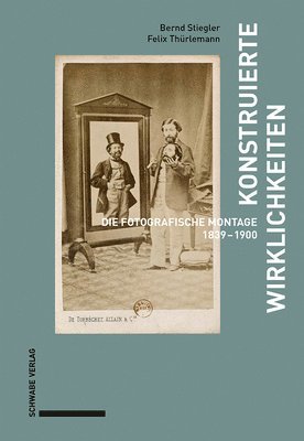 Bernd Stiegler, Felix Thurlemann - Konstruierte Wirklichkeiten: Die Fotografische Montage 1839-1900, Häftad