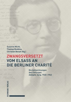 Susanne Michl, Thomas Beddies, Christian Bonah, Frank Jung - Zwangsversetzt - Vom Elsass an Die Berliner Charite: Die Aufzeichnungen Des Chirurgen Adolphe Jung, 1940-1945, Häftad