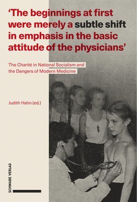 Judith Hahn - 'The Beginnings at First Were Merely a Subtle Shift in Emphasis in the Basic Attitude of the Physicians': The Charite in National Socialism and the Da, Häftad. Tillgänglighet: Lägg i varukorg