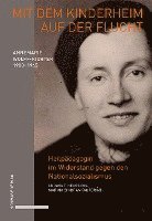 bokomslag Mit Dem Kinderheim Auf Der Flucht: Annemarie Wolff-Richter (1900-1945), Heilpadagogin Im Widerstand Gegen Den Nationalsozialismus. Biografie