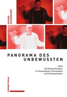 Holger Schumacher - Panorama Des Unbewussten: Die Schicksalsanalyse in Filmproduktion, Filmrezeption Und Filminterpretation, Inbunden