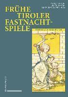 Patrizia Barton, Ulrich Barton - Fruhe Tiroler Fastnachtspiele: Edition Und Kommentar, Inbunden