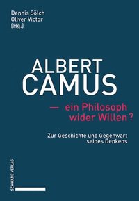 bokomslag Albert Camus - Ein Philosoph Wider Willen?: Zur Geschichte Und Gegenwart Seines Denkens