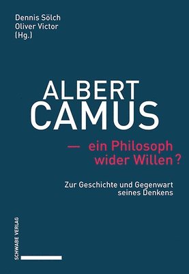 Dennis Solch, Oliver Victor - Albert Camus - Ein Philosoph Wider Willen?: Zur Geschichte Und Gegenwart Seines Denkens, Inbunden