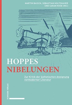 Hoppes Nibelungen: Zur Kritik Der Asthetischen Aneignung Vormoderner Literatur 1