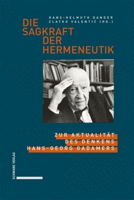 Hans-Helmuth Gander, Zlatko Valentic - Die Sagkraft Der Hermeneutik: Zur Aktualitat Des Denkens Hans-Georg Gadamers, Inbunden