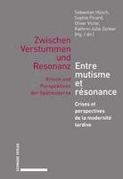 Sebastian Husch, Sophie Picard - Zwischen Verstummen Und Resonanz / Entre Mutisme Et Resonance: Krisen Und Perspektiven Der Spatmoderne / Crises Et Perspectives de la Modernite Tardiv, Inbunden