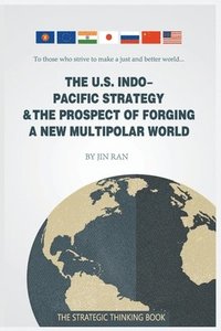 bokomslag U.S. Indo-Pacific Strategy & the Prospect of Forging a New Multipolar World