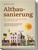 bokomslag Altbausanierung - Die Komplettanleitung für Einsteiger: Von der Planung über die Sanierung und Modernisierung Schritt für Schritt zum erfolgreichen Projektabschluss - inkl. Finanzierungs-Guide