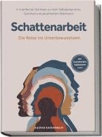 bokomslag Schattenarbeit - Die Reise ins Unterbewusstsein: In 4 einfachen Schritten zu mehr Selbsterkenntnis, Ganzheit und persönlichem Wachstum - inkl. Praxisübungen, Meditationen u.v.m.