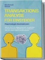 bokomslag Transaktionsanalyse für Einsteiger - Psychologie Basiswissen: Wie Sie die TA im Alltag anwenden, um gezielter zu kommunizieren, Beziehungen zu verbessern und sich selbst endlich kennenzulernen