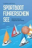 bokomslag Sportbootführerschein See: Schritt für Schritt zur erfolgreichen SBF Prüfung - inkl. Prüfungsfragen mit Antworten, Knotenregister & Praxiswissen