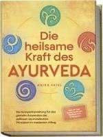 bokomslag Die heilsame Kraft des Ayurveda: Die Komplettanleitung für das gezielte Anwenden der zeitlosen ayurvedischen Prinzipien im modernen Alltag - inkl. 21 Tage Reset Challenge, Meditationen & Rezepten