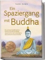 bokomslag Ein Spaziergang mit Buddha: Die zeitlosen buddhistischen Lehren im modernen Alltag anwenden für mehr Lebensglück, Gelassenheit & inneren Frieden - inkl. Praxisübungen & Ernährung im Buddhismus