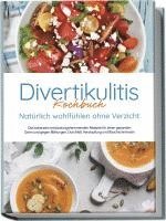 bokomslag Divertikulitis Kochbuch - Natürlich wohlfühlen ohne Verzicht: Die leckersten entzündungshemmenden Rezepte für einen gesunden Darm und gegen Blähungen, Durchfall, Verstopfung und Bauchschmerzen