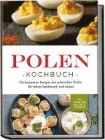 Polen Kochbuch: Die leckersten Rezepte der polnischen Küche für jeden Geschmack und Anlass | inkl. Fingerfood, Desserts & Getränken 1