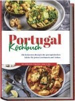 bokomslag Portugal Kochbuch: Die leckersten Rezepte der portugiesischen Küche für jeden Geschmack und Anlass | inkl. Aufstrichen, Fingerfood, Soßen & Dips