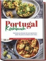 Portugal Kochbuch: Die leckersten Rezepte der portugiesischen Küche für jeden Geschmack und Anlass | inkl. Aufstrichen, Fingerfood, Soßen & Dips 1