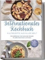 bokomslag Internationales Kochbuch - Kultrezepte aus aller Welt: Die beliebtesten internationalen Rezepte für jeden Geschmack und Anlass - inkl. Brotrezepten, Salaten, Fingerfood & Getränken