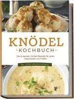 bokomslag Knödel Kochbuch: Die leckersten Knödel Rezepte für jeden Geschmack und Anlass - inkl. Suppen, Fingerfood & Desserts
