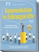 bokomslag Kommunikation für Führungskräfte - Die Eigenschaft erfolgreicher Leader: Wie Sie Ihr Team leiten und motivieren, um hohe Ziele effektiv zu erreichen - inkl. Erfolgsguide für Mitarbeitergespräche