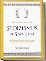 bokomslag Stoizismus in 5 Schritten: Wie Sie das zeitlose Wissen der Stoiker im modernen Alltag anwenden, um zu eiserner Disziplin, innerer Ruhe, Resilienz & Bescheidenheit zu finden - inkl. 28 Tage Challenge