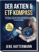 bokomslag Der Aktien & ETF Kompass: Ein Wegweiser zu Wohlstand, hohem Lebensstandard und sicherer Altersvorsorge durch intelligente Geldanlage am Aktienmarkt und passive Einnahmen - inkl. Starter-Anleitung