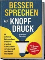 bokomslag Besser sprechen auf Knopfdruck: Mit einfachen Methoden Ihren Wortschatz erweitern, Ausdrucksweise verbessern und zum Rhetorik Profi werden - inkl. Smalltalk Leitfaden & Körpersprache Formel