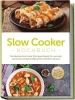 bokomslag Slow Cooker Kochbuch: Die leckersten Slow Cooker Schongarer Rezepte für maximalen Geschmack und Nährstoffgehalt bei minimalem Aufwand - inkl. Brotrezepten, Aufstrichen, Fingerfood & Getränken