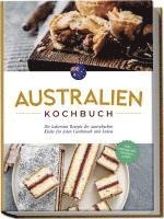 bokomslag Australien Kochbuch: Die leckersten Rezepte der australischen Küche für jeden Geschmack und Anlass - inkl. Fingerfood, Desserts & Dips