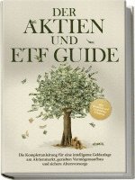 bokomslag Der Aktien und ETF Guide: Die Komplettanleitung für eine intelligente Geldanlage am Aktienmarkt, gezielten Vermögensaufbau und sichere Altersvorsorge - inkl. Workbook und Daytrading Anleitung