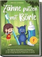 bokomslag Zähne putzen mit Börle: Das magische Zahnputzbuch zum Mitmachen mit den schönsten Zahnputzgeschichten für Kinder, um das richtige Zähneputzen spielerisch zu erlernen - inkl. gratis Audio-Dateien