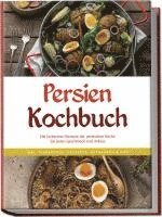 bokomslag Persien Kochbuch: Die leckersten Rezepte der persischen Küche für jeden Geschmack und Anlass - inkl. Fingerfood, Desserts, Getränken & Dips