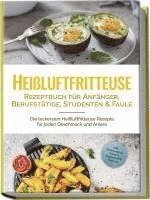 Anna-Lena Gerber - Heißluftfritteuse Rezeptbuch für Anfänger, Berufstätige, Studenten & Faule: Die leckersten Heißluftfritteuse Rezepte für jeden Geschmack und Anlass - inkl. Brotrezepten, Salaten, Fingerfood & Desserts, Häftad