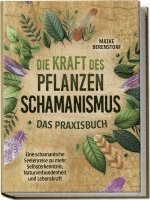 bokomslag Die Kraft des Pflanzenschamanismus - Das Praxisbuch: Eine schamanische Seelenreise zu mehr Selbsterkenntnis, Naturverbundenheit und Lebenskraft - inkl. Ritualen & Zeremonien