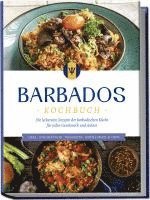 bokomslag Barbados Kochbuch: Die leckersten Rezepte der barbadischen Küche für jeden Geschmack und Anlass - inkl. Fingerfood, Desserts, Getränken & Dips