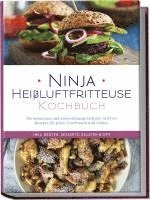 Ninja Heißluftfritteuse Kochbuch: Die leckersten und abwechslungsreichsten Airfryer Rezepte für jeden Geschmack und Anlass - inkl. Broten, Desserts, Salaten & Dips 1